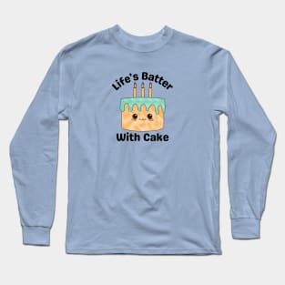 Life's Batter With Cake - Cake Pun Long Sleeve T-Shirt